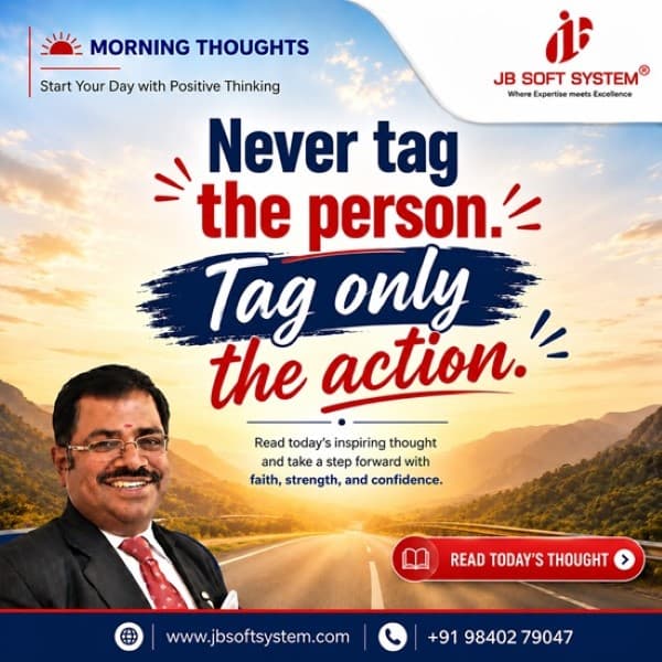 Never tag the person. Tag only the action – Morning Thought by J Sampath, Founder and CEO of JB Soft System