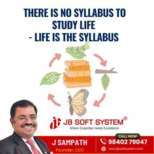 There Is No Syllabus to Study Life – Life Is the Syllabus : A Morning Thought by J. Sampath, Founder & CEO, JB Soft System